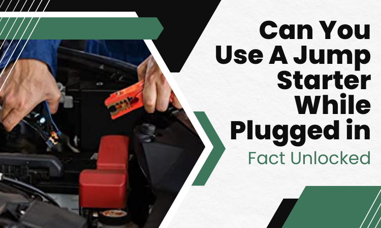 can you use a jump starter while plugged in