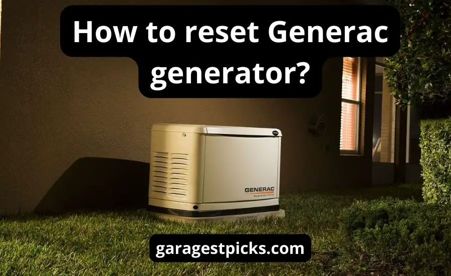 How To Reset Generac Generator: Top 3 Tips & Best Guide